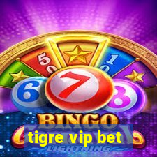 tigre vip bet